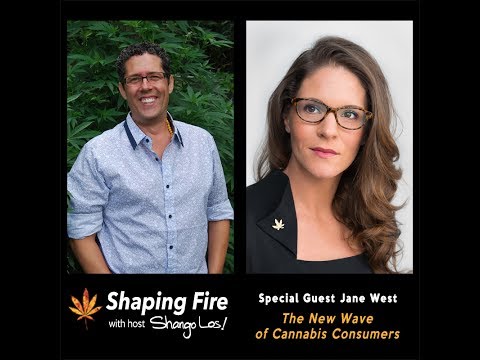 Shaping Fire Ep. 20 - The New Wave of Cannabis Consumers with guest Jane West