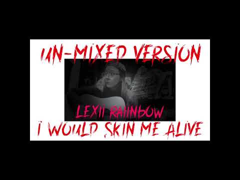 I Would Skin Me Alive (Un-Mixed Live) -Lexii Raiinbow