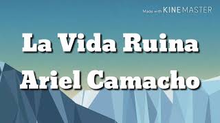 Ariel Camacho - La Vida Ruina