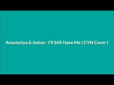 I’ll Still Have Me - CYN (Cover) by Anastasiya NIKONOVA & Anton ANTONOV