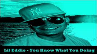 Lil Eddie - You Know What You Doing NEW SINGLE/2011