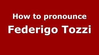 How to pronounce Federigo Tozzi