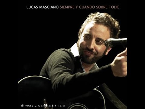 Lucas Masciano - PARTE I  / Concierto "Siempre y Cuando Sobretodo"