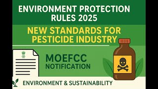 Environment Protection Rules 2025 | New Standards for Pesticide Industry | MOEF&CC Notification