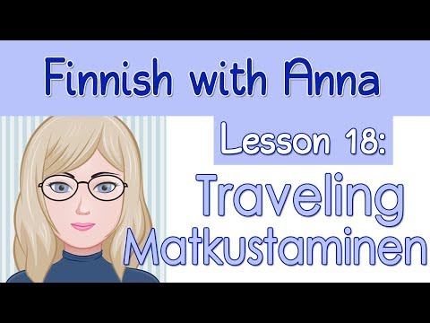 Learn Finnish! Lesson 18: Traveling - Matkustaminen