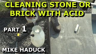 Cleaning stones &amp; masonry with Acid (part 1 of 2)  Mike Haduck