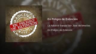 En Peligro De Extincion (La Adictiva Banda San Jose De Mesillas) (Audio Only)