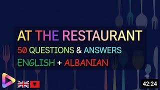 AT THE RESTAURANT. 50 QUESTIONS & ANSWERS. English+Albanian. #004.