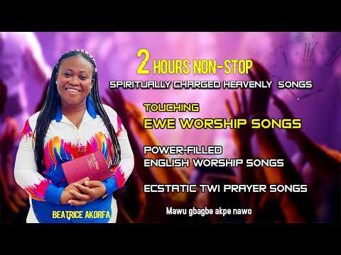 2 Hours Devoted Worship and adoration Medley 🔥🙏😭🧎 Beatrice Akorfa