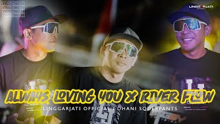 Download lagu ALWAYS LOVING YOU X RIVER FLOW I LINGGARJATI & DHANI SQURPANTS VIRAL TIK TOK mp3