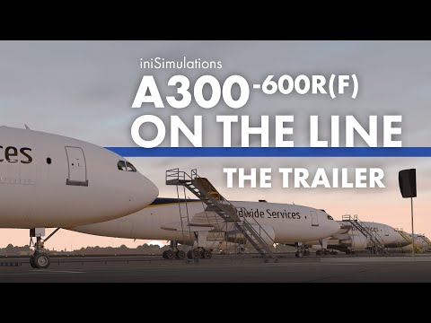 iniBuilds A300-600R(F) ON THE LINE - The Trailer