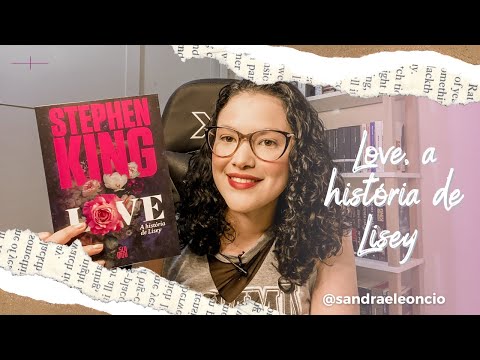 Love, a História de Lisey - Stephen King | Sandra Leôncio