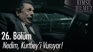 Nedim, Kurtbey'i vuruyor! - Kimse Bilmez 26. Bölüm