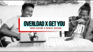 Overload x Get You - John Legend and Daniel Caesar (Cover)