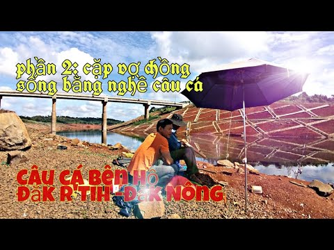 Fishing at the lake Đắk R'Tih - Đắk Nông-Việt Nam|The couple live by fishing in the lake Đắk R'Tih