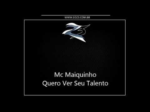 Mc Maiquinho - Quero ver o Seu Talento [DJ MAX DA TORNADO]