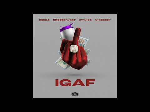 IGAF - Bizzle, Brodee West, 2Twice, N*Bezzzy