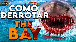 Como Derrotar THE BAY | Derrotando Filmes