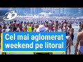 Cum A Arătat Cel Mai Aglomerat Weekend Pe Litoral 100 000 De Turişti Au împânzit Plajele