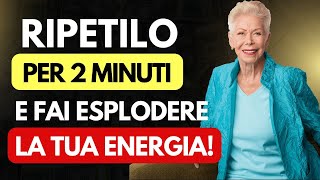 TI FARRÀ VENIRE I BRIVIDI – RIPETILO PER 2 MINUTI E FAI ESPLODERE LA TUA ENERGIA – Louise Hay