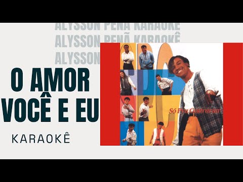 O amor, você e eu - Só Pra Contrariar
