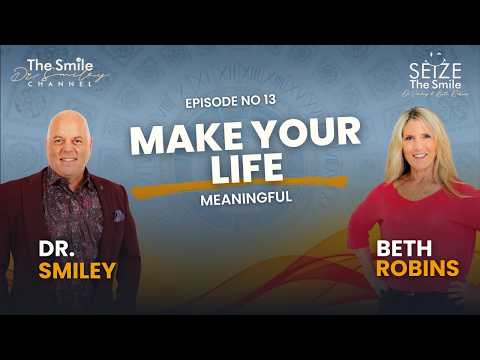 Seize The Smile Show | Beth Robins & Dr. Smiley on Mindset, Magic & Meaning | Ep. 13