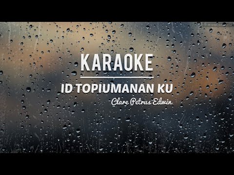 KARAOKE • Id Topiumanan Ku - Clare Petrus Edwin