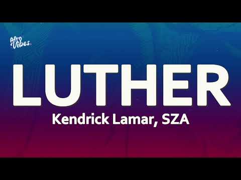 Kendrick Lamar - luther (Lyrics) ft. SZA