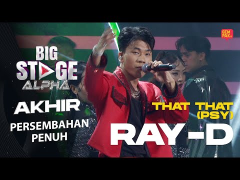 [Persembahan Penuh] RAY-D - THAT THAT (PSY) | PENTAS AKHIR BIG STAGE ALPHA