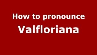How to pronounce Valfloriana