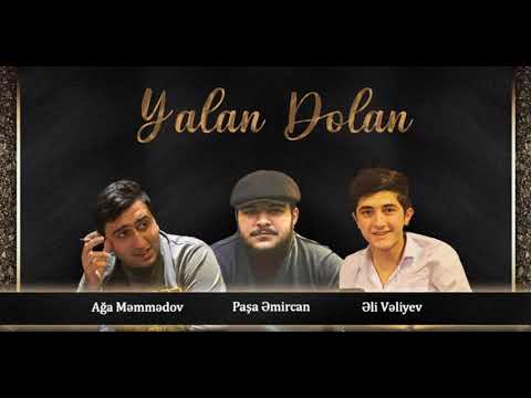 Yalan Dolan - Ağa Məmmədov, Paşa Əmircan, Əli Vəliyev