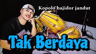 Download lagu TAK BERDAYA - KOPLO BAJIDOR JANDUT mp3