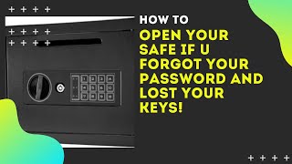 How to open your safe if u forgot your password and lost your keys!