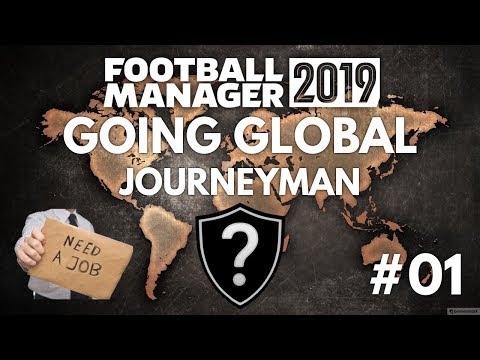 FM19 Journeyman - (S1 EP01) - LOOKING FOR A JOB - Football Manager 2019