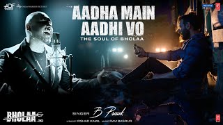 Aadha Main Aadhi Vo | Bholaa: Ajay Devgn, Tabu | B Praak, Irshad Kamil, Ravi Basrur | Bhushan Kumar