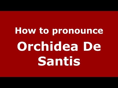 How to pronounce Orchidea De Santis (Italian/Italy)  - PronounceNames.com