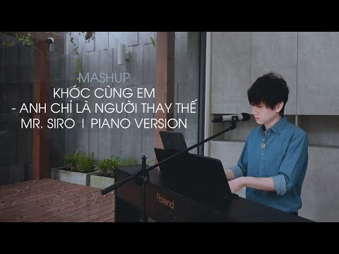 MASHUP | Khóc Cùng Em x Anh Chỉ Là Người Thay Thế | Mr. Siro | PIANO VERSION