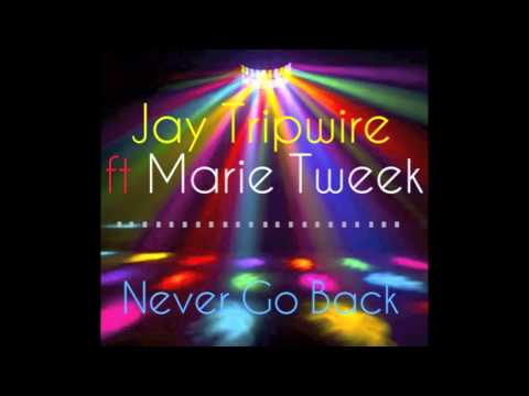 Jay Tripwire ft. Marie Tweek - Never Go Back (Main Mix)
