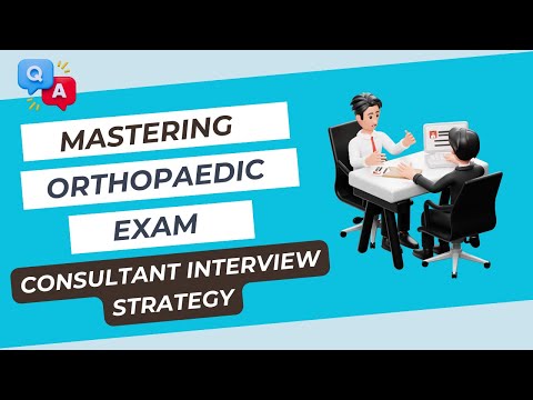 Mastering the Orthopaedic Exam - Your Consultant Interview Strategy