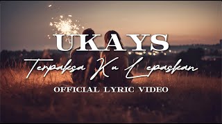 Download lagu Ukays - Terpaksa Ku Lepaskan (Lirik Video) mp3 Download lagu Ukays - Terpaksa Ku Lepaskan (Lirik Video) mp3