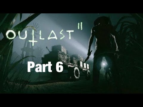 Outlast 2 Walkthrough Gameplay Part 6 - This is getting out of hand