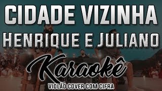 CIDADE VIZINHA - Henrique e Juliano - Karaokê ( Violão cover com cifra )