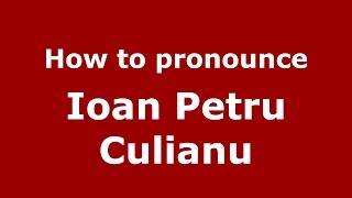 How to pronounce Ioan Petru Culianu