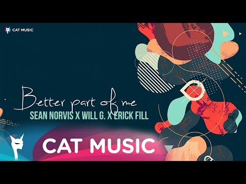 Sean Norvis x Will G. x Erick Fill - Better Part Of Me (Official Single)