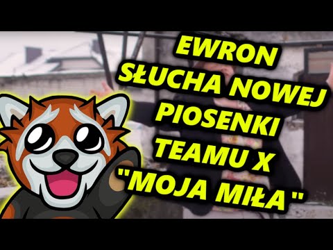 EWRON SŁUCHA NOWEJ PIOSENKI TEAMU X "MOJA MIŁA"