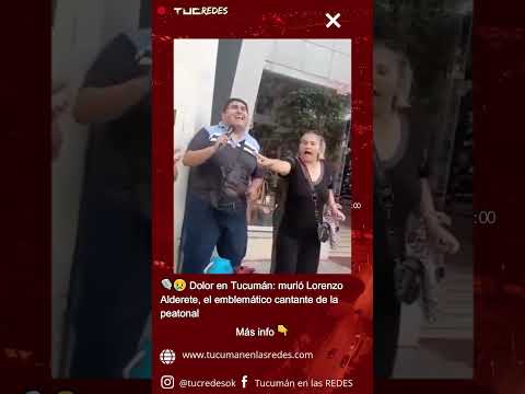 🎙️😢 Dolor en Tucumán: murió Lorenzo Alderete, el emblemático cantante de la peatonal