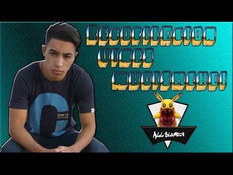 Recopilación Vines ➲ WHOISMEHDI