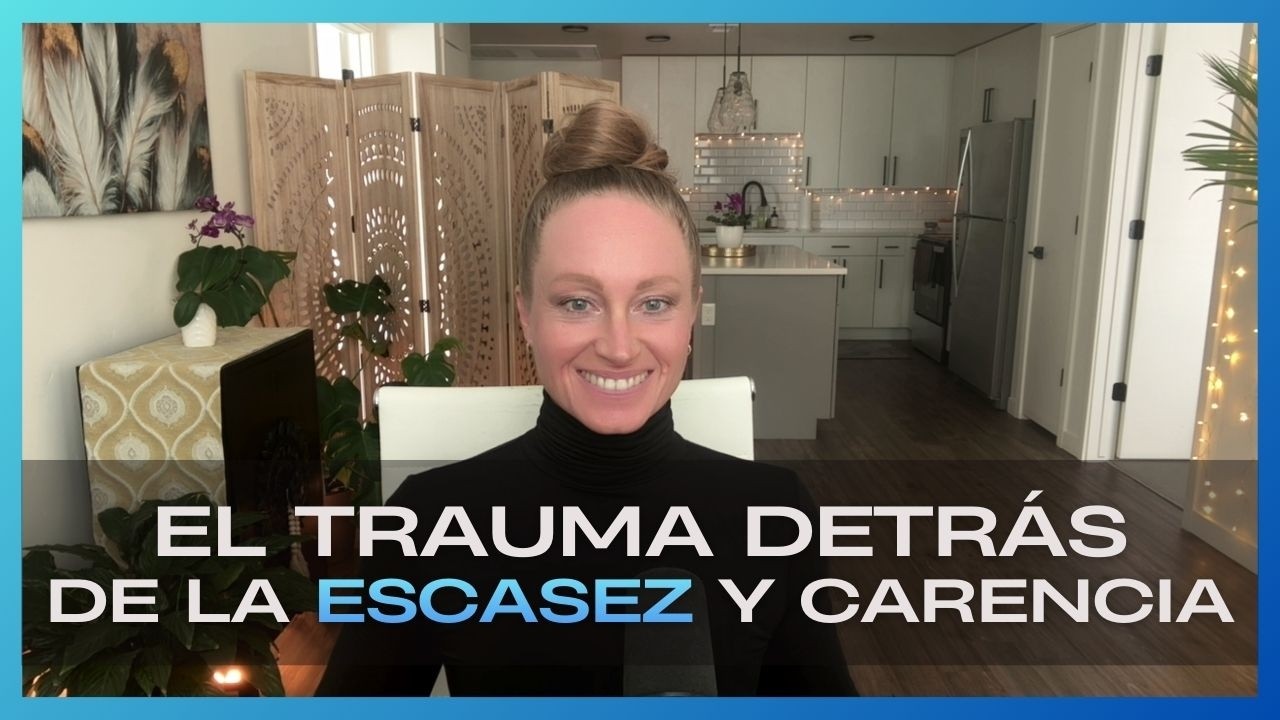 Por Qué la Manifestación No Funciona | El Trauma Detrás de la Escasez y Carencia