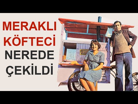 Meraklı Köfteci - YeşilÇam Filmleri Nerede Çekildi #45