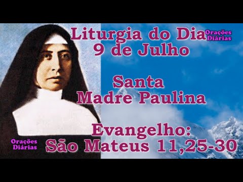Liturgia do dia 9 de Julho, Santa Madre Paulina, Evangelho São Mateus 11,25 30